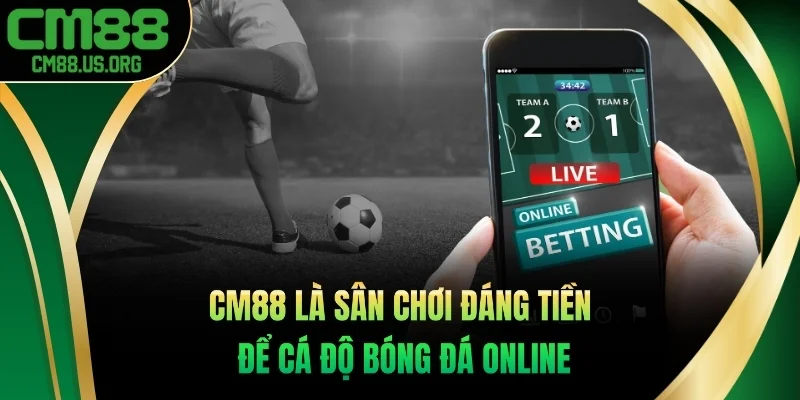 Cm88 là sân chơi đáng tiền để bạn chơi cá độ bóng đá online