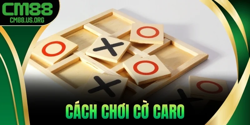 Cách Chơi Cờ Caro – 6 Chiến Thuật Giúp Bạn Dễ Thắng