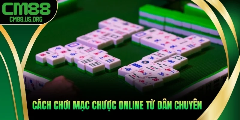 Cách chơi mạc chược online từ dân chuyên