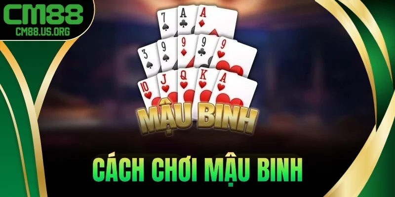 Cách Chơi Mậu Binh – Bí Quyết Sắp Bài Cùng Mẹo Thắng 90%