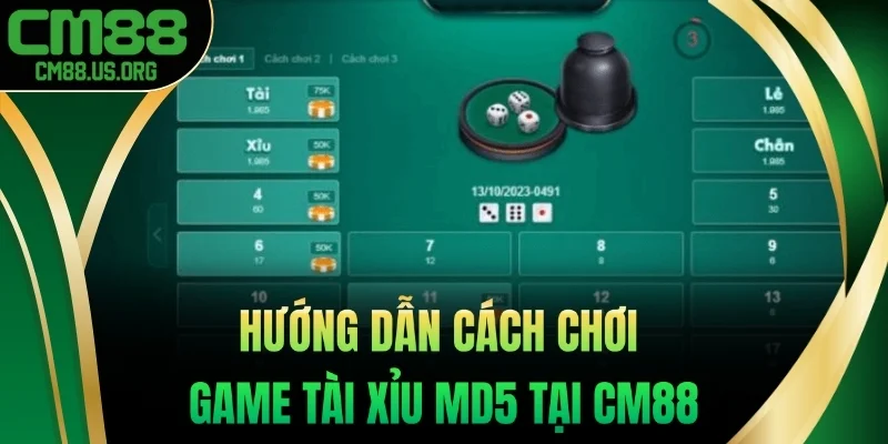 Hướng dẫn cách chơi game tài xỉu MD5 tại cm88