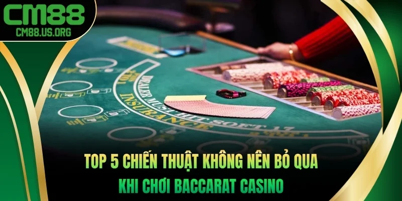 Top 5 chiến thuật không nên bỏ qua khi chơi Baccarat casino