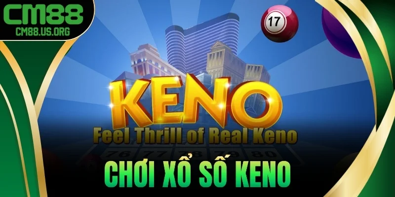 Tips Chơi Xổ Số Keno Cm88 Trúng Tiền Tỷ Nhanh Chóng