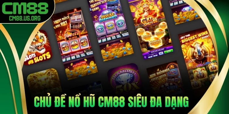 Chủ đề nổ hũ cm88 siêu đa dạng