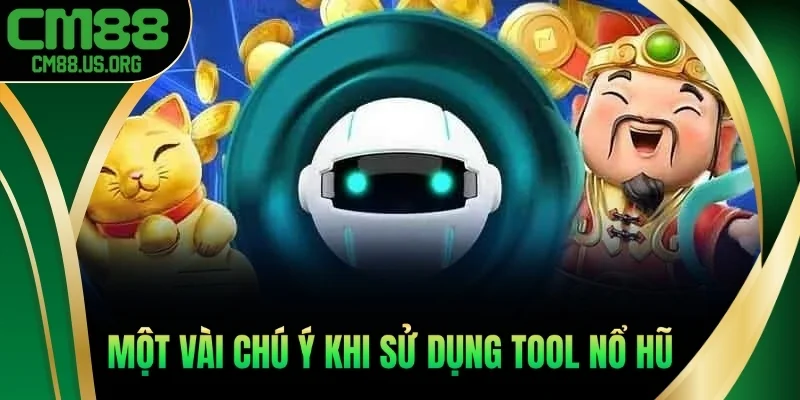 Một vài chú ý khi sử dụng tool nổ hũ