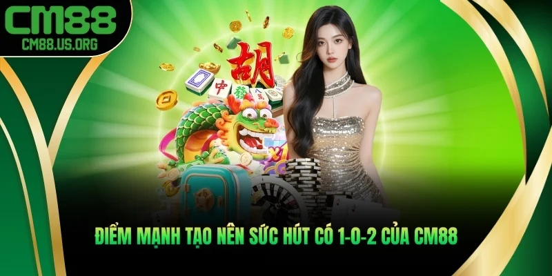 Điểm mạnh tạo nên sức hút có 1-0-2 của cm88