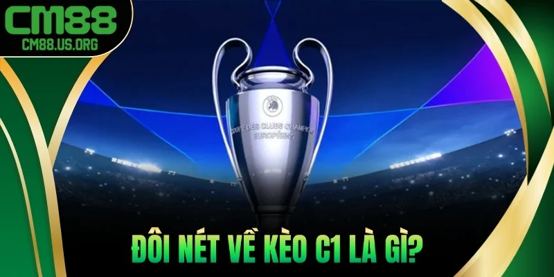 Đôi nét về kèo c1 là gì?