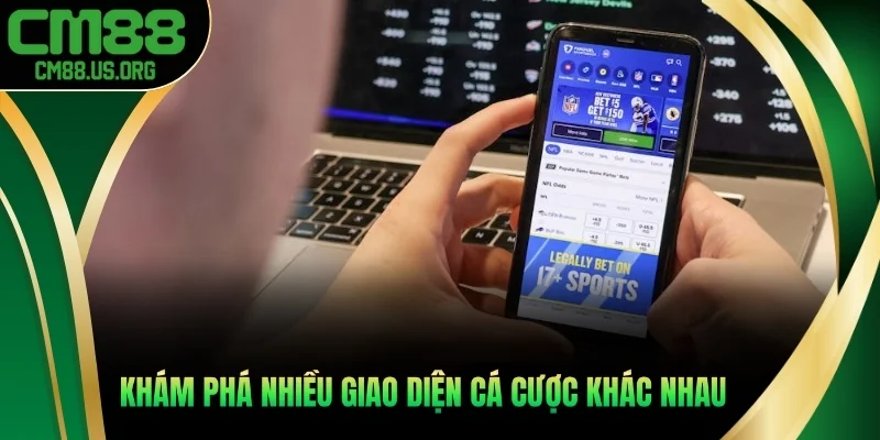 Khám phá nhiều giao diện cá cược khác nhau ở sảnh đấu