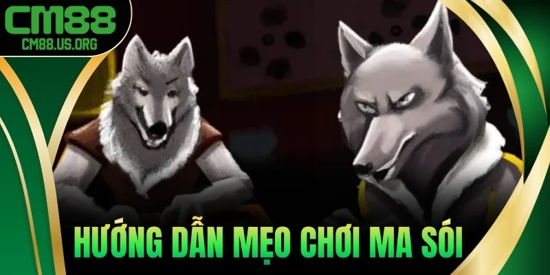 Hướng dẫn mẹo chơi ma sói
