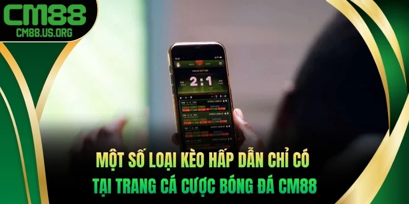 Một số loại kèo hấp dẫn chỉ có tại trang cá cược bóng đá cm88
