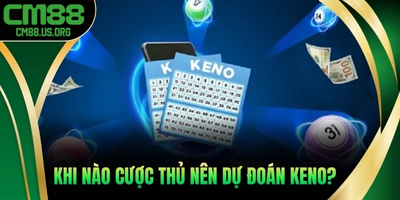 Khi nào cược thủ nên dự đoán Keno?