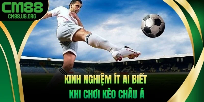 Kinh nghiệm trong kèo Châu Á dễ thắng
