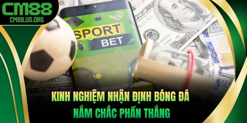 Kinh nghiệm nhận định bóng đá nắm chắc phần thắng