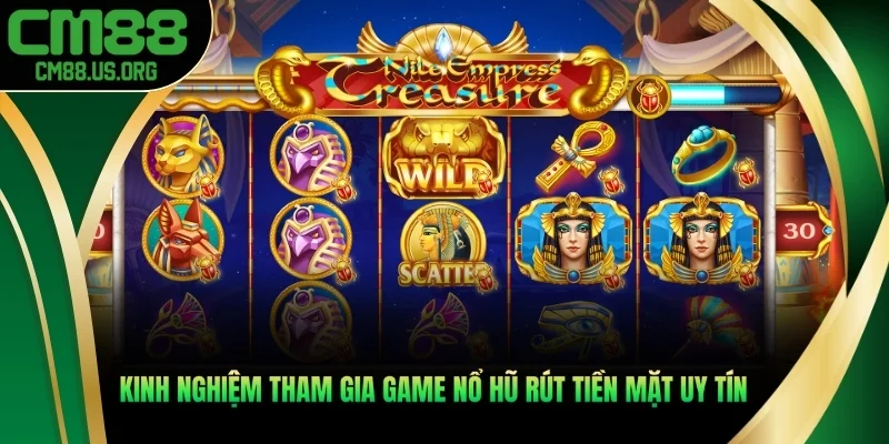 Kinh nghiệm tham gia game nổ hũ rút tiền mặt uy tín