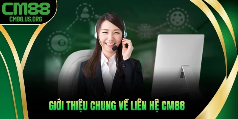 Giới thiệu chung về liên hệ cm88