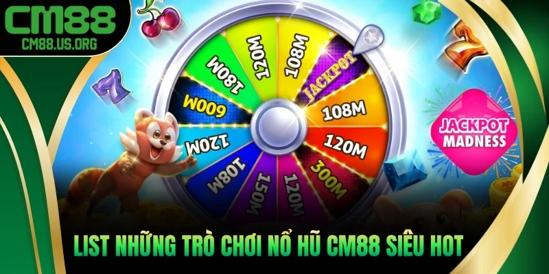 List những trò chơi nổ hũ cm88 siêu hot