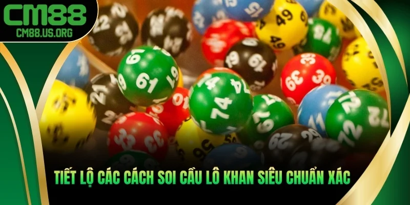 Tiết lộ các cách soi cầu lô khan siêu chuẩn xác