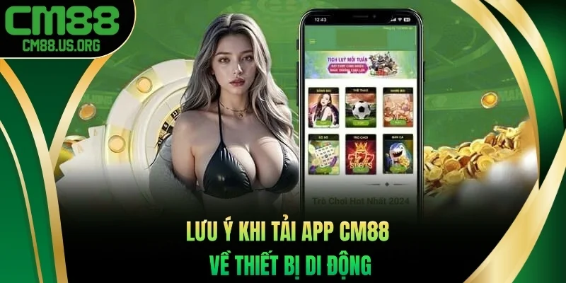 Những điều cần lưu ý khi tải app cm88 về thiết bị di động