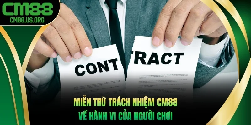 Chính sách miễn trừ trách nhiệm cm88 về hành vi của người chơi