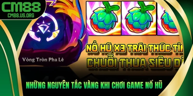 Những nguyên tắc vàng trong khi chơi game nổ hũ