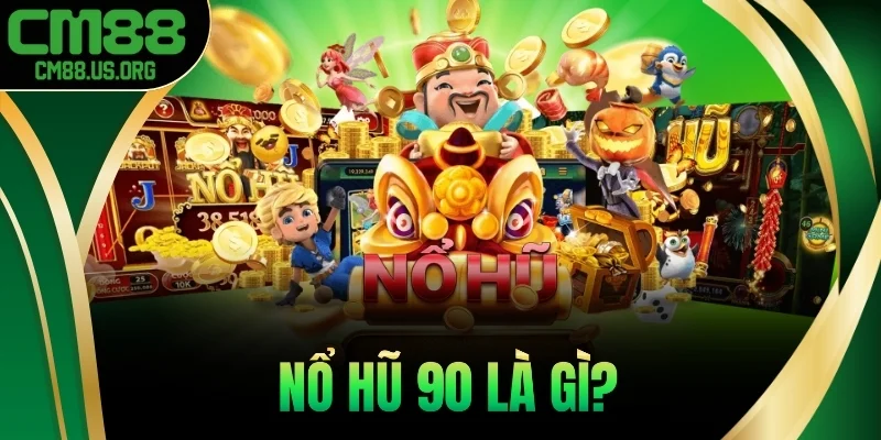 Nổ hũ 90 là gì?