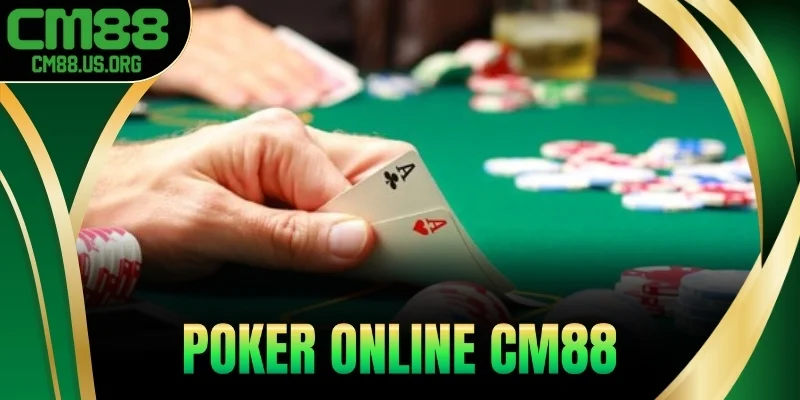 Poker Online – Game Bài Ăn Tiền Thật Siêu Uy Tín Tại Cm88