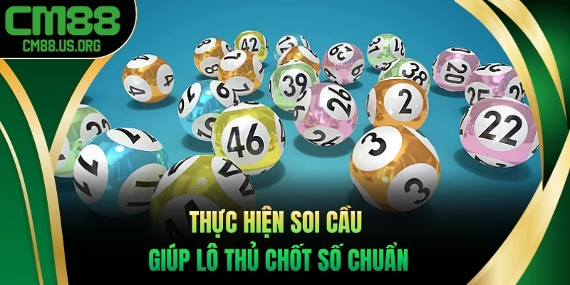 Thực hiện soi cầu giúp lô thủ chốt số chuẩn và kiếm tiền cực dễ