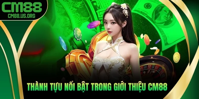 Thành tựu cùng giải thưởng nổi bật trong giới thiệu cm88