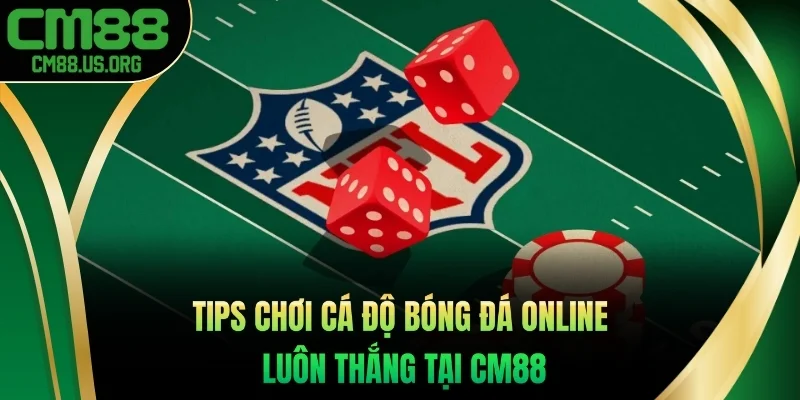 Tips chơi cá độ bóng đá online luôn thắng tại cm88
