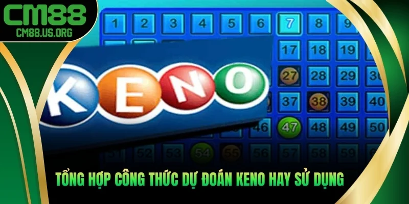 Tổng hợp công thức dự đoán Keno hay sử dụng