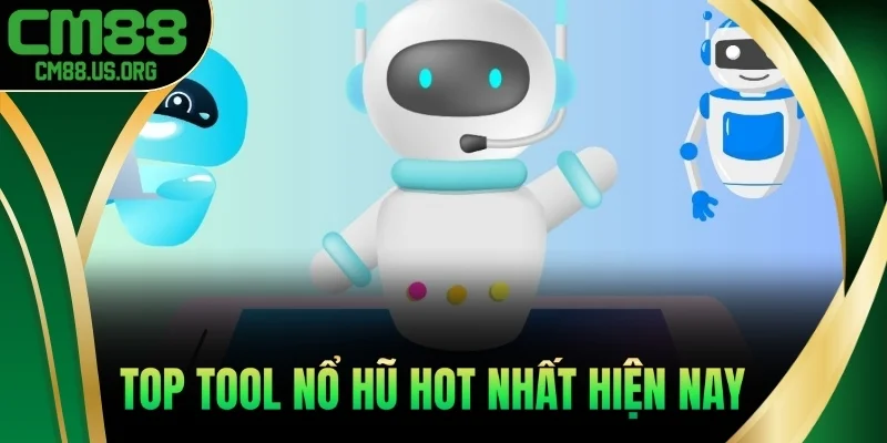 Top tool nổ hũ hot nhất hiện nay