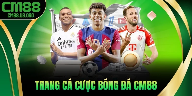 Trang Cá Cược Bóng Đá Cm88 - Tỷ Lệ Cao, Kèo Cực Chuẩn